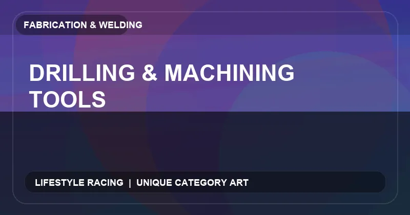 Drilling & Machining Tools